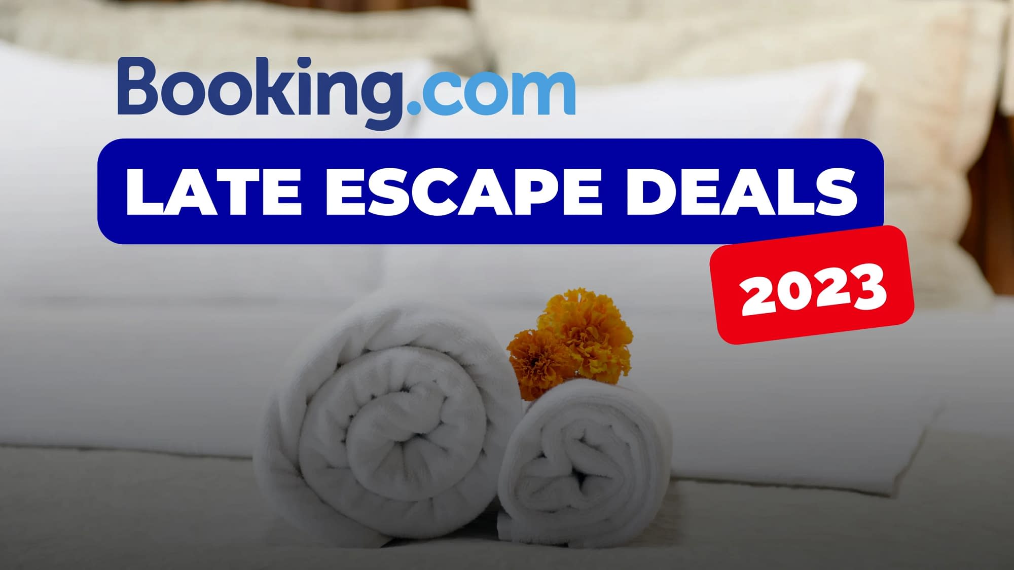 Booking.com Late Escape Deals (2023)
